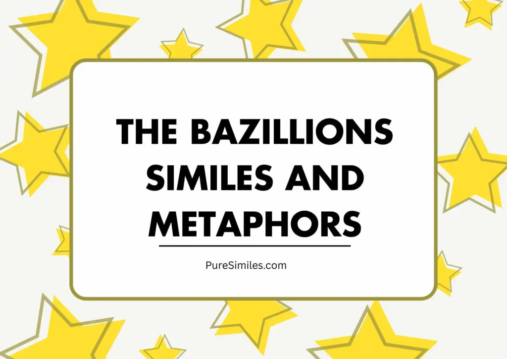 The Bazillions Similes and Metaphors