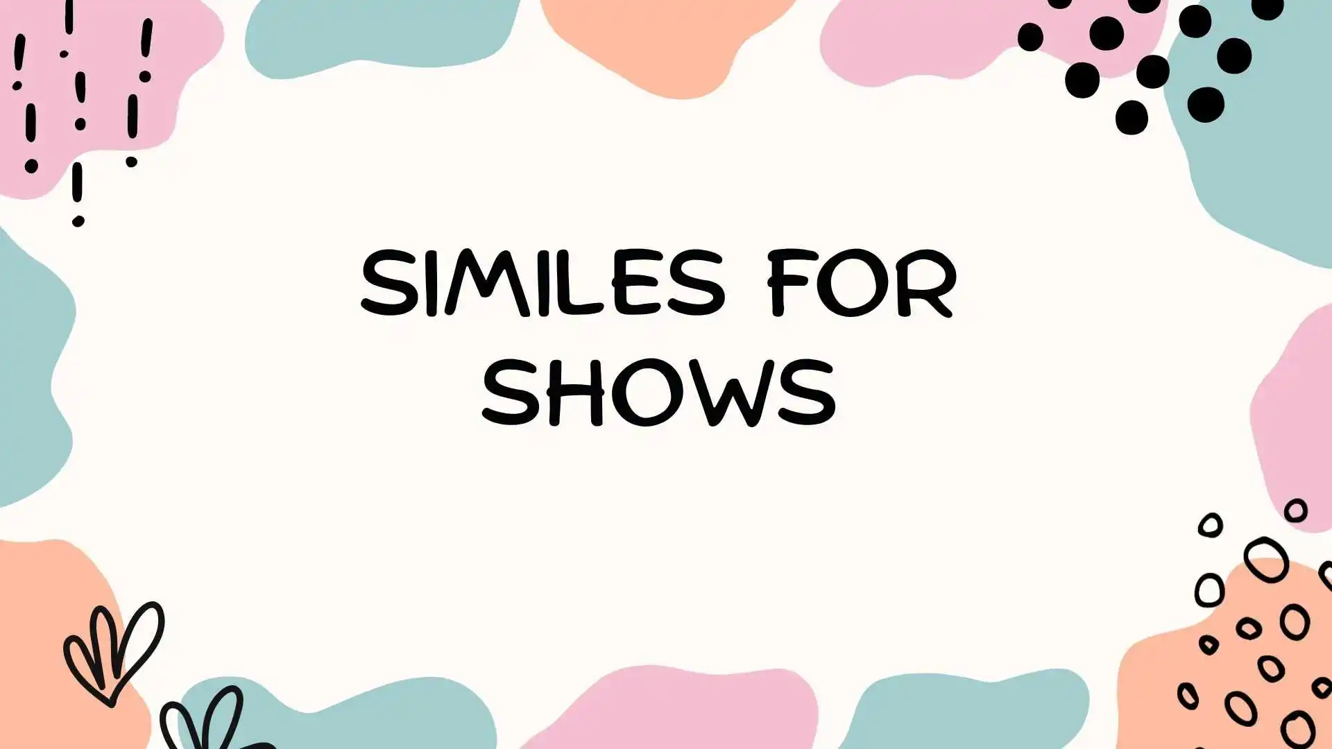 Similes for Shows
