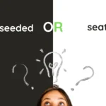 Deep Seeded or Seated