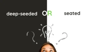 Deep Seeded or Seated